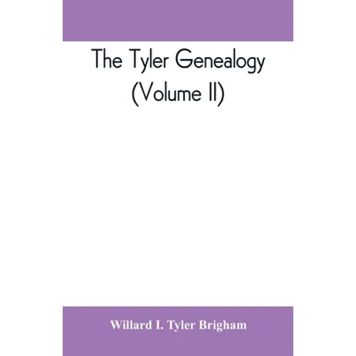 The Tyler genealogy; the descendants of Job Tyler, of Andover, Massachusetts, 1619-1700 (Volume II)