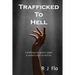 Trafficked to Hell: A trafficked daughter's plight. A mother's fight to find her