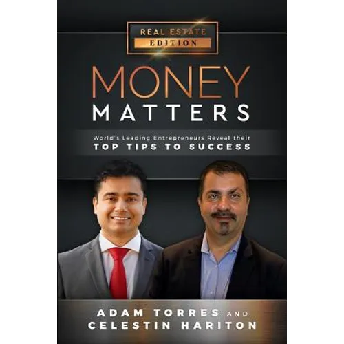 Money Matters: World's Leading Entrepreneurs Reveal Their Top Tips to Success (Vol.1 - Edition 10)