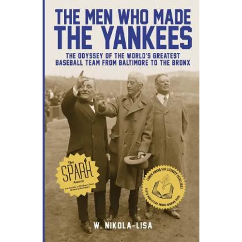 The Men Who Made the Yankees: The Odyssey of the World's Greatest Baseball Team from Baltimore to the Bronx