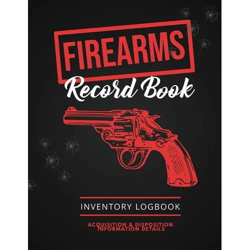 Firearms Record Book: Firearm Log, Acquisition & Disposition Information Details, Personal Gun Inventory Logbook