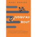 Jusqu'au Bout: Strategies Financieres a Faibles Risques Pour Conserver Et Accroitre Votre Patrimoine