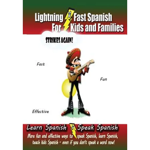 Lightning-fast Spanish For Kids And Families Strikes Again!: More Fun Ways To Learn Spanish, Speak Spanish, And Teach Kids Spanish - Even If You Don't