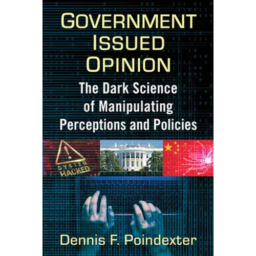 Government Issued Opinion: The Dark Science of Manipulating Perceptions and Policies