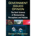 Government Issued Opinion: The Dark Science of Manipulating Perceptions and Policies