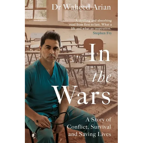 In the Wars: A Doctor's Story of Conflict, Survival and Saving Lives