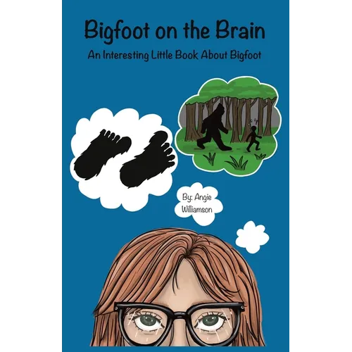 Bigfoot on the Brain: An Interesting Little Book About Bigfoot