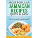 Most Popular Jamaican Recipes Quick & Easy: A Jamaican cookbook of 26 fantastic recipes that are essential to Jamaican cooking.