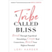 A Tribe Called Bliss: Break Through Superficial Friendships, Create Real Connections, Reach Your Highest Potential