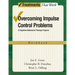 Overcoming Impulse Control Problems: A Cognitive-Behavioral Therapy Program, Workbook