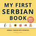 My First Serbian Book: Bilingual Serbian-English first words book for children with phonetics