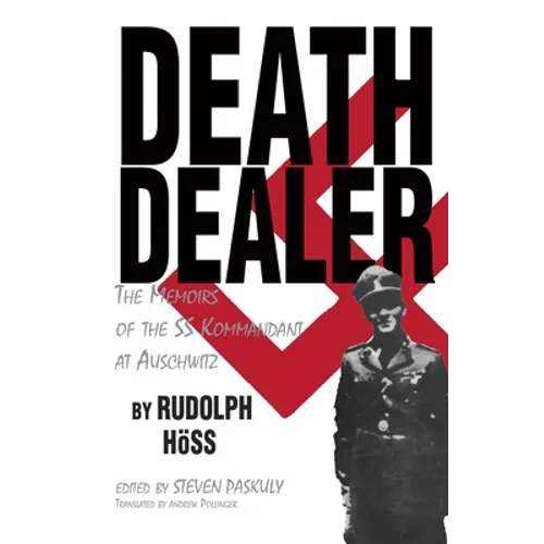 Death Dealer: The Memoirs of the SS Kommandant at Auschwitz