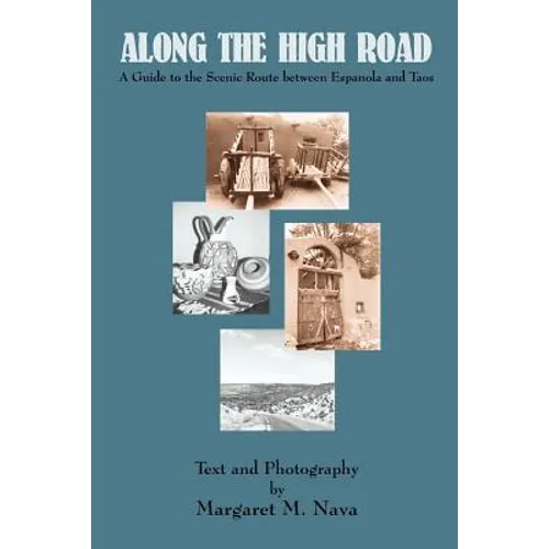 Along the High Road: A Guide to the Scenic Route between Espanola and Taos