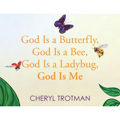 God is a Butterfly, God is a Bee, God is a Ladybug, God is Me