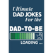 Ultimate Dad Jokes For The Dad To Be: Great Gift For New Dads With 500 Personally Curated Dad Jokes