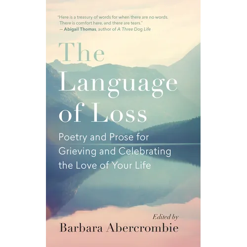 The Language of Loss: Poetry and Prose for Grieving and Celebrating the Love of Your Life