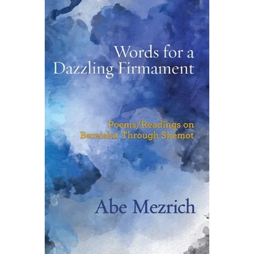 Words for a Dazzling Firmament: Poems / Readings on Bereshit Through Shemot