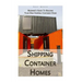 Shipping Container Homes: Beginner's Guide To Building Your Own Shipping Container Home: (How To Build a Small Home, Foundation For Container Ho