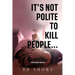 It's not polite to kill people...
