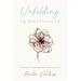 Unfolding My Wild & Precious Life: A Memoir of Transformation, Surrender & Joy