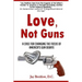 Love, Not Guns: A Case For Changing the Focus of America's Gun Debate