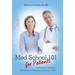 Med School 101 for Patients: A Patient's Guide to Creating an Exceptional Doctor Visit
