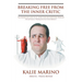 Breaking Free From The Inner Critic: The Underlying Cause of All Addictions and Emotional Problems
