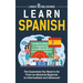 Learn Spanish: The Essentials You Need to Go From an Absolute Beginner to Intermediate and Advanced