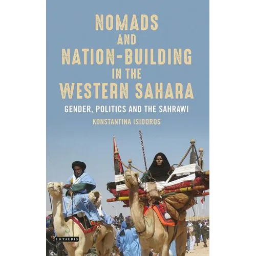 Nomads and Nation-Building in the Western Sahara: Gender, Politics and the Sahrawi