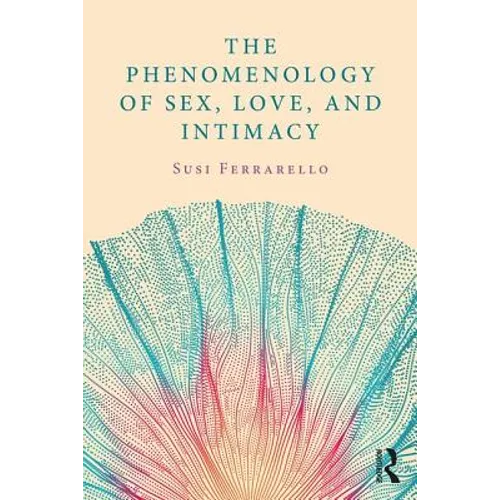 The Phenomenology of Sex, Love, and Intimacy