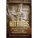 Hittites: The True and Surprising History Of The Ancient Hittite Empire