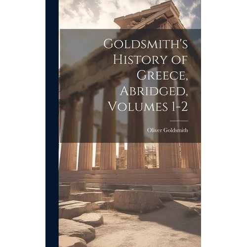 Goldsmith's History of Greece, Abridged, Volumes 1-2