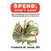 Spend, Don't Save: How to Improve Your Financial and Physical Health by Powerspending