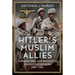 Hitler's Muslim Allies: German Army and Waffen-SS Islamic Volunteers 1941-1945