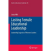 Lasting Female Educational Leadership: Leadership Legacies of Women Leaders