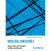 Musical Machines: History, Theory, and Techniques for Makers and Musicians
