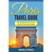 Paris Travel Guide: The Ultimate Paris, France Tourist Trip Travel Guide