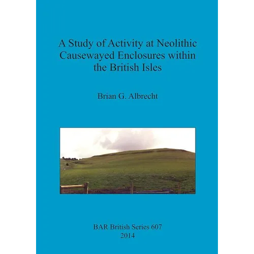 A Study of Activity at Neolithic Causewayed Enclosures within the British Isles