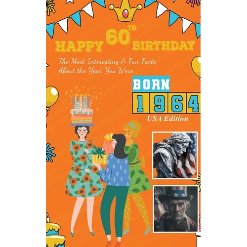 Happy 60th Birthday!: The Most Interesting & Fun Facts About the Year You Were Born (1964 USA Edition)