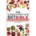 The Constipation Diet Bible: Nutritional Solutions For Constipation And A Dietary Guide To Easier Digestive Health