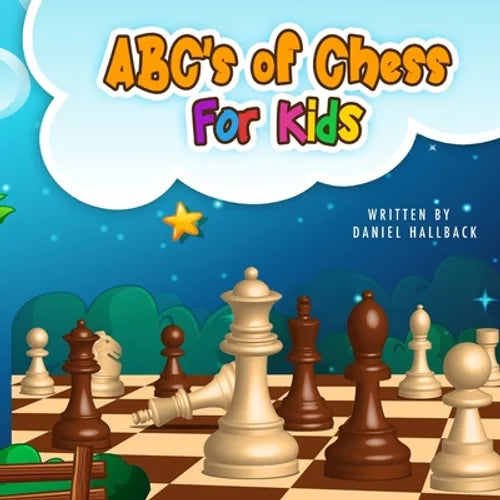 ABC's Of Chess For Kids: Teaching Chess Terms and Strategy One Letter at a Time to Aspiring Chess Players from Children to Adult
