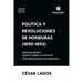 Política y Revoluciones de Honduras (1890-1892) Originalmente: Ensayo sobre la política contemporánea de Honduras