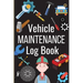 Vehicle Maintenance Log Book: Simple Car Maintenance Log Book, Car Repair Journal, Oil Change Log Book, Vehicle and Automobile Service, Cars, Trucks,