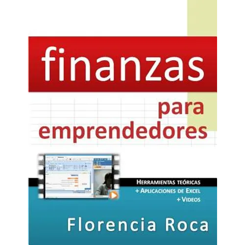 Finanzas para Emprendedores: Herramientas teóricas y aplicaciones de Excel para analizar un negocio desde el punto de vista financiero.