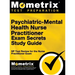 Psychiatric-Mental Health Nurse Practitioner Exam Secrets: NP Test Review for the Nurse Practitioner Exam (Study Guide)