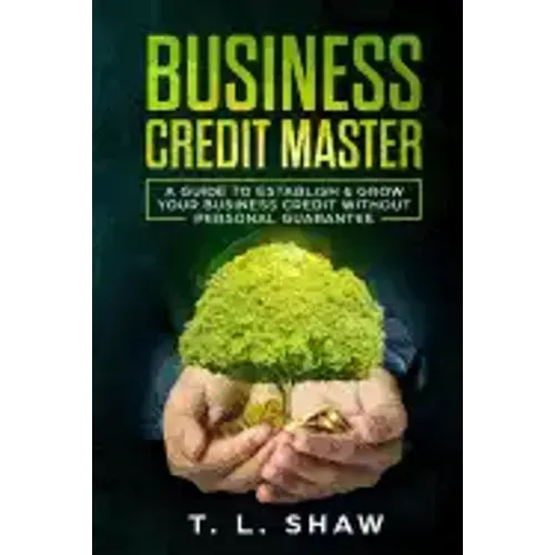 Business Credit Master: A Guide To Establish & Grow Your Business Credit Without Personal Guarantee
