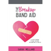 The Breakup Band Aid: A 12-Step Program to Help You Kick the Addiction to Your Ex