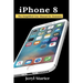 iPhone 8: The Simplified User Manual for Dummies