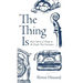 The Thing Is: Short Stories of Things and the People They Encounter