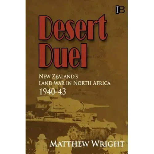 Desert Duel: New Zealand's land war in North Africa, 1940-43